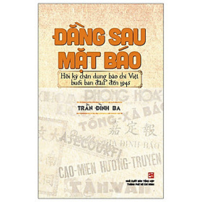 Sách - Đằng Sau Mặt Báo - Hồi Ký Chân Dung Báo Chí Việt Nam Buổi Ban Đầu Đến 1945