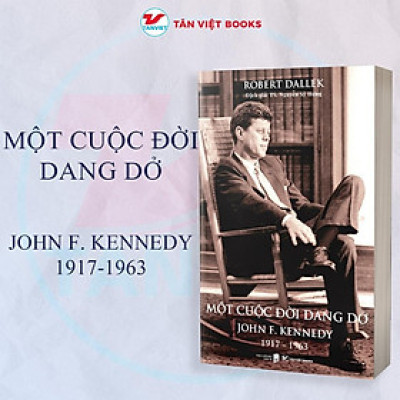 Sách - Một Cuộc Đời Dang Dở - John F. Kennedy - Tân Việt Books