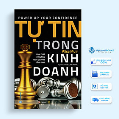 Tự Tin Trong Kinh Doanh - Làm Chủ Kỹ Năng Kinh Doanh Đỉnh Cao - Vanlangbooks