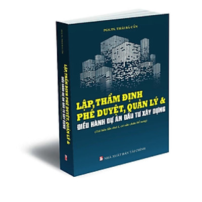 Sách - Lập, thẩm định phê duyệt, quản lý & điều hành dự án đầu tư xây dựng (Tái bản lần thứ 1, có sửa chữa bổ sung) - Nhiều tác giả - NXB Tài chính - Minh Đức