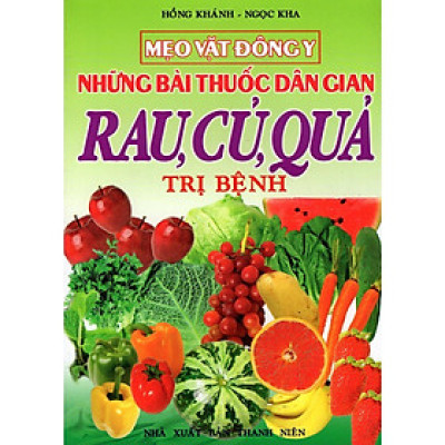 Sách - Mẹo Vặt Đông Y - Những Bài Thuốc Dân Gian Rau, Củ, Quả Trị Bệnh - Chính Thông Book