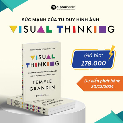 Sức Mạnh Của Tư Duy Hình Ảnh - Visual Thinking - Khám Phá Loại Hình Trí Tuệ Đặc Biệt Tạo Ra Sự Sáng Tạo Và Đột Phá (Temple Grandin) - Alpha Books 