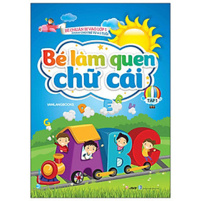 Bé Làm Quen Chữ Cái - Tập 1 (Dành Cho Trẻ Từ 4-5 Tuổi)