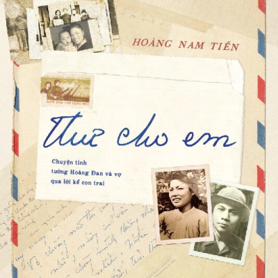 THƯ CHO EM - Chuyện Tình Tướng Hoàng Đan Và Vợ Qua Lời Kể Con Trai - Hoàng Nam Tiến (bìa mềm)