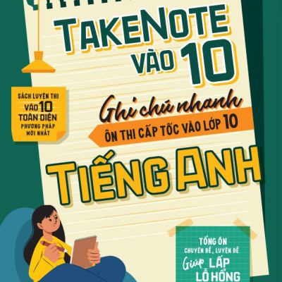 Take Note Vào 10 - Ghi Chú Nhanh Ôn Thi Cấp Tốc Vào Lớp 10 - Tiếng Anh (MGB)