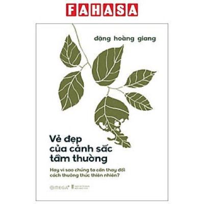 Sách - Vẻ Đẹp Của Cảnh Sắc Tầm Thường - Hay Vì Sao Chúng Ta Cần Thay Đổi Cách Thưởng Thức Thiên Nhiên? - Bìa Cứng