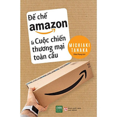 Sách - Đế Chế Amazon Và Cuộc Chiến Thương Mại Toàn Cầu