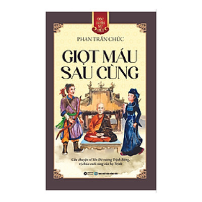 GNSV: GIỌT MÁU SAU CÙNG - Câu Chuyện Về Vị Chúa Cuối Cùng Của Họ Trịnh – Phan Trần Chúc – Alpha books – NXB Hồng Đức