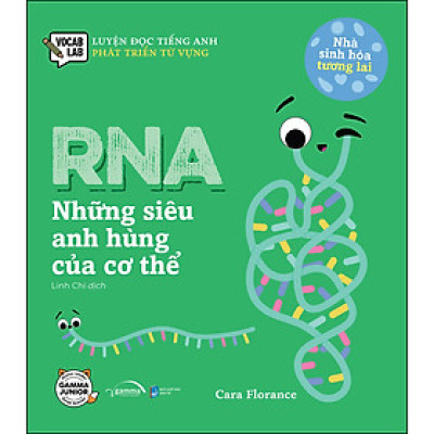 Nhà Sinh Hóa Tương Lai: RNA -  Những Siêu Anh Hùng Của Cơ Thể (*** Sách Bản Quyền ***)