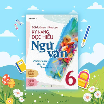 Sách - Bồi Dưỡng Và Nâng Cao Kỹ Năng Đọc Hiểu Ngữ Văn 6 - Megabook