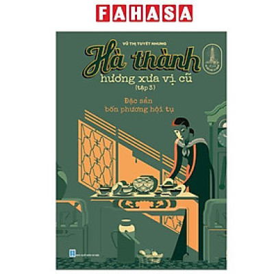 Sách - Hà Thành Hương Xưa Vị Cũ - Tập 3 - Đặc Sản Bốn Phương Hội Tụ