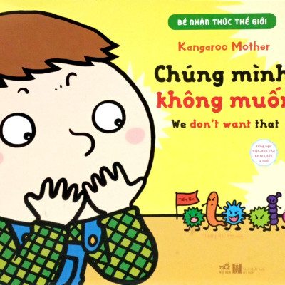 Bé Nhận Thức Thế Giới- Chúng Mình Không Muốn