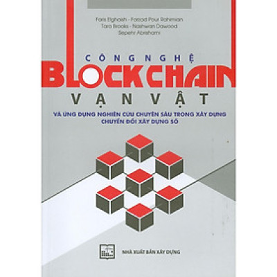 Sách - Công Nghệ Blockchain Vạn Vật Và Ứng Dụng Nghiên Cứu Chuyên Sâu Trong Xây Dựng Chuyển Đổi Xây Dựng Số - NXB Xây Dựng