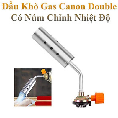 Đầu Khò Gas Canon Double Có Núm Chỉnh Nhiệt Độ