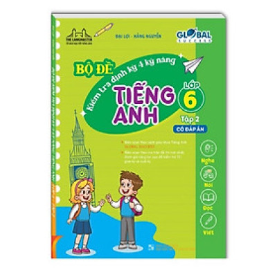 Sách - GLOBAL SUCCESS - Bộ đề kiểm tra định kỳ 4 kỹ năng tiếng anh lớp 6 tập 2 (có đáp án)