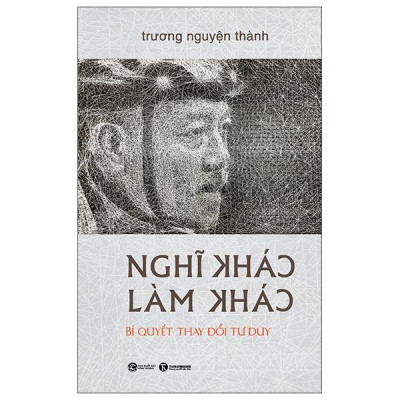 Sách - Nghĩ Khác - Làm Khác - Bí Quyết Thay Đổi Tư Duy - Bìa Cứng
