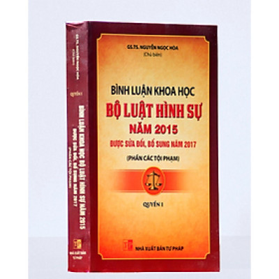 Sách - Bình luận khoa học Bộ luật hình sự 2015 sửa đổi, bổ sung 2017 (Phần các tội phạm)-Quyển 1 - Nguyễn Ngọc Hòa - NXB Tư pháp