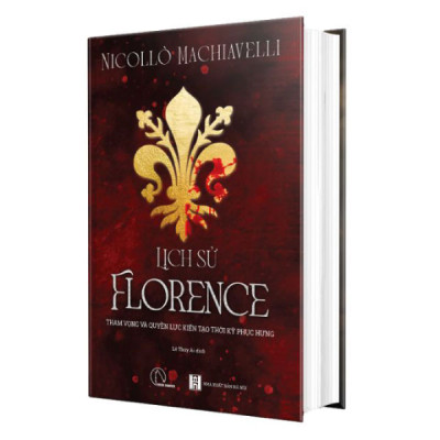 Lịch Sử Florence - Tham Vọng Và Quyền Lực Kiến Tạo Thời Kỳ Phục Hưng - Niccolò Machiavelli - NXB Hà Nội