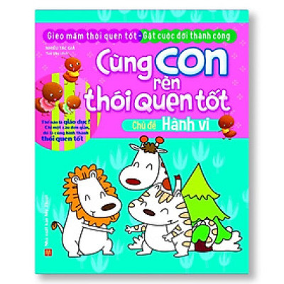 Cùng con rèn thói quen tốt - Hành Vi