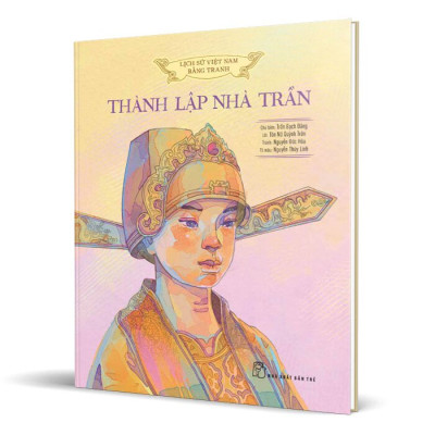 Lịch Sử Việt Nam Bằng Tranh Màu - Thành Lập Nhà Trần (Bìa Cứng)