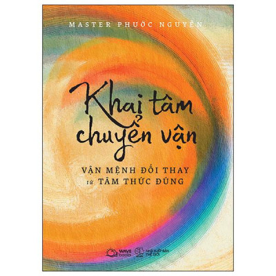 Khai Tâm Chuyển Vận - Vận Mệnh Đổi Thay Từ Tâm Thức Đúng