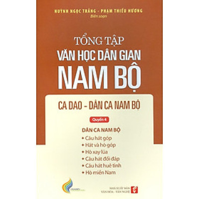 Tổng Tập Văn Học Dân Gian Nam Bộ Ca Dao Dân Ca, Nam Bộ - Tập 2 - Quyển 4