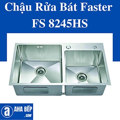 Chậu Rửa Bát Faster FS 8245HS. Hàng Chính Hãng