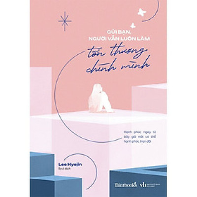 Gửi Bạn, Người Vẫn Luôn Làm Tổn Thương Chính Mình - Lee Hyejin - Byul dịch - (bìa mềm)