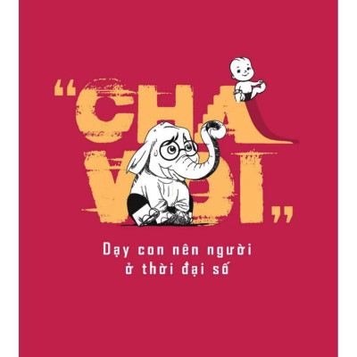 Cha Voi - Dạy Con Nên Người Ở Thời Đại Số