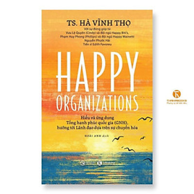 Sách - Happy Organizations - Hiểu Và ứNg Dụng Tổng Hạnh Phúc Quốc Gia - Thái Hà Books