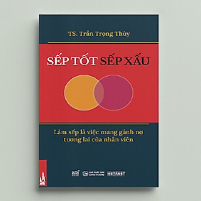 Trạm Đọc | Sếp Tốt Sếp Xấu - Làm sếp là việc mang gánh nợ tương lai của nhân viên