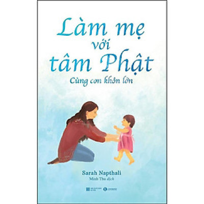 Sách - Làm Mẹ Với Tâm Phật - Cùng Con Khôn Lớn - Thái Hà Books