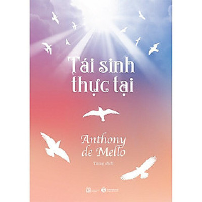 Tái Sinh Thực Tại - Anthony de Mello - Tùng dịch - (bìa mềm)