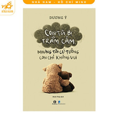 Sách - Con tôi bị trầm cảm, nhưng tôi cứ tưởng con chỉ không vui (Nhã Nam HCM)