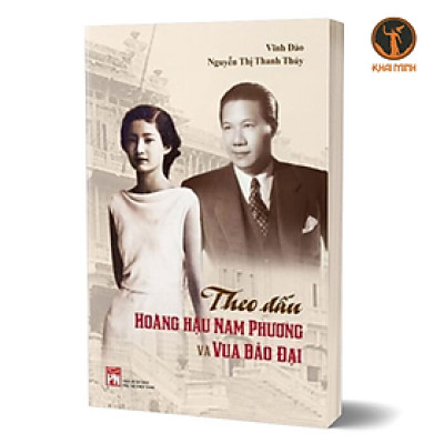 Sách - THEO DẤU HOÀNG HẬU NAM PHƯƠNG VÀ VUA BẢO ĐẠI – Vĩnh Đào, Nguyễn Thị Thanh Thuý