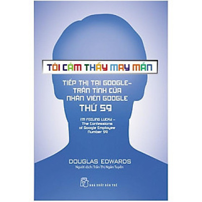 Tôi Cảm Thấy May Mắn - Tiếp Thị Tại Google: Trần Tình Của Nhân Viên Google Thứ 59 - Bản Quyền