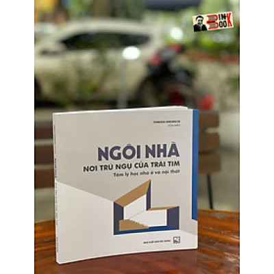 NGÔI NHÀ, NƠI TRÚ NGỤ CỦA TRÁI TIM - Tâm lý học nhà ở và nội thất - TOMODA HIROMICHI – Khánh Huyền, Khánh Giang dịch - NXB Xây dựng