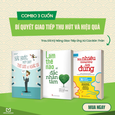 Nghệ Thuật Giao Tiếp: Nói Nhiều Không Bằng Nói Đúng, Làm Thế Nào Để Đắc Nhân Tâm, Hài Hước Một Chút Thế Giới Sẽ Khác Đi