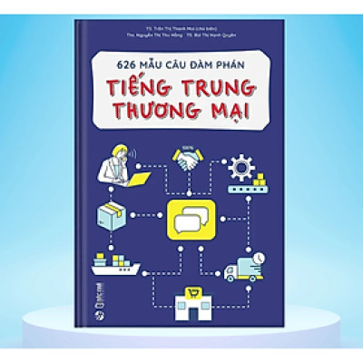 626 mẫu câu đàm phán tiếng trung thương mại - Nhiều tác giả - NXB Dân Trí - Bác Nhã