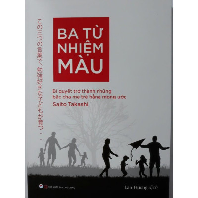Sách - Ba Từ Nhiệm Màu - Bí Quyết Trở Thành Những Bậc Cha Mẹ Trẻ Hằng Mong Ước - Tân Việt Books