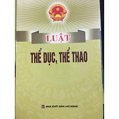 Luật thể dục thể thao - Quốc Hội - NXB Lao Động - Dân Hiền
