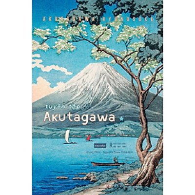Sách - Tuyển tập Akutagawa I - Akutagawa Ryunosuke - Nguyễn Nam Trân dịch - NXB Hội Nhà Văn - Tao Đàn