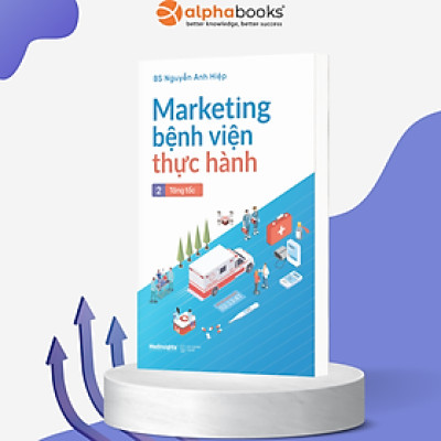 Marketing Bệnh Viện Thực Hành - Tập 2: Tăng Tốc