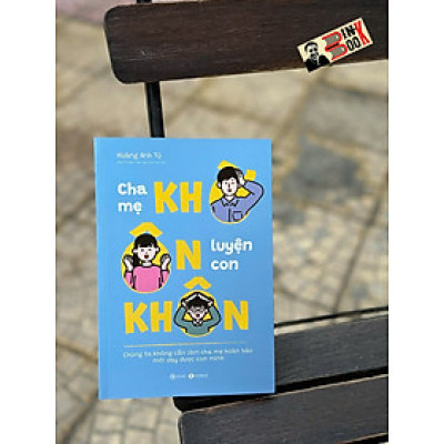 CHA MẸ KHỜ - ÔN LUYỆN CON KHÔN - Hoàng Anh Tú – Thái Hà Books