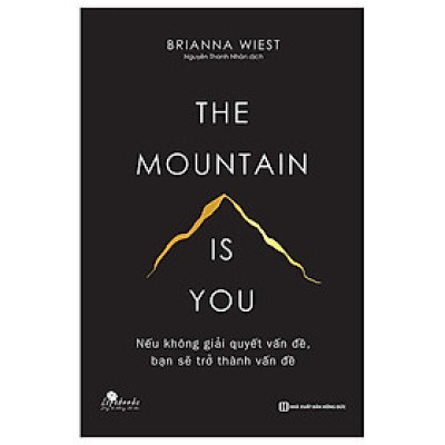 The Mountain Is You: Nếu Không Giải Quyết Vấn Đề, Bạn Sẽ Trở Thành Vấn Đề