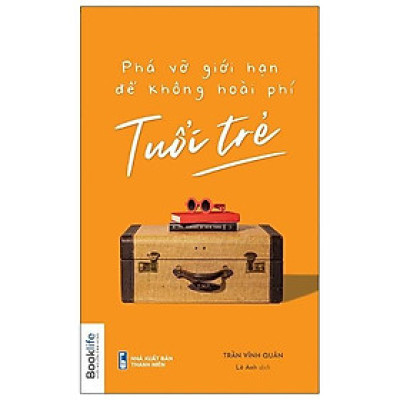  Sách -Phá Vỡ Giới Hạn Để Không Hoài Phí Tuổi Trẻ