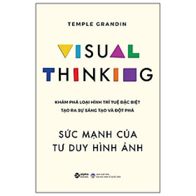 Visual Thinking - Sức Mạnh Của Tư Duy Hình Ảnh - Khám Phá Loại Hình Trí Tuệ Đặc Biệt Tạo Ra Sự Sáng Tạo Và Đột Phá - Temple Grandin - Nhà xuất bản Đại Học Kinh Tế Quốc Dân