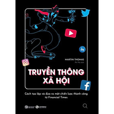 Truyền Thông Xã Hội - Cách Tạo Lập Và Đưa Ra Một Chiến Lược Thành Công Từ Financial Times_THA