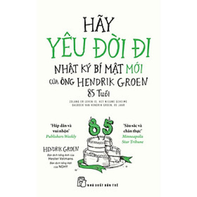 Sách Hãy Yêu Đời Đi: Nhật Ký Bí Mật Mới Của Ông Hendrik Groen 85 Tuổi