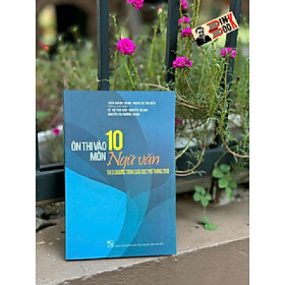 ÔN THI VÀO 10 MÔN NGỮ VĂN (Theo Chương Trình GDPT 2018) – Nxb ĐHQGHN